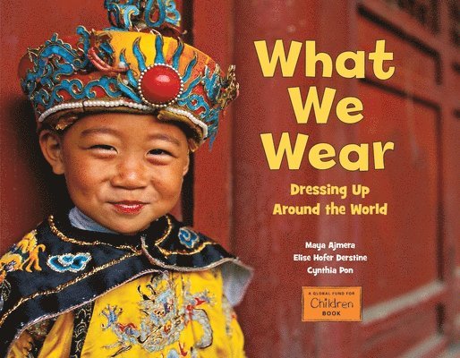 Maya Ajmera, Elise Hofer Derstine - What We Wear: Dressing Up Around the World, Häftad