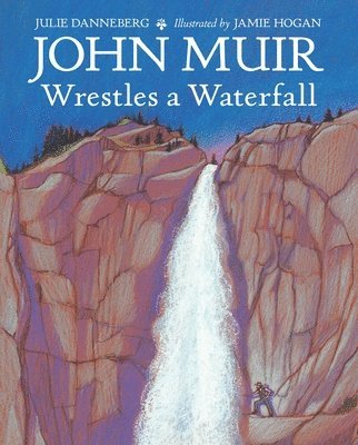 John Muir Wrestles a Waterfall 1