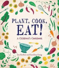 bokomslag Plant, Cook, Eat!: A Children's Cookbook