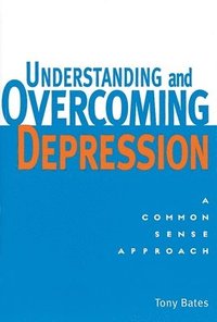 bokomslag Understanding and Overcoming Depression: Understanding and Overcoming Depression: A Common Sense Approach