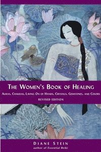 bokomslag The Women's Book of Healing: Auras, Chakras, Laying on of Hands, Crystals, Gemstones, and Colors