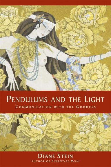 Diane Stein - Pendulums and the Light: Communication with the Goddess, Häftad