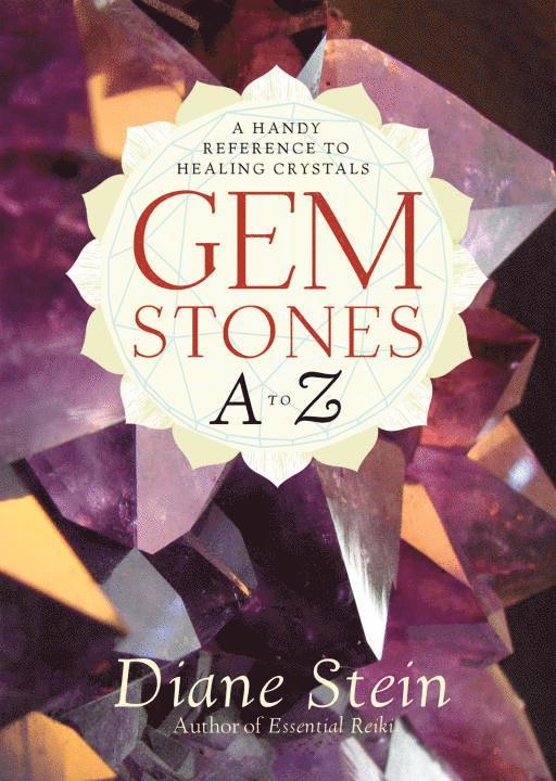 Diane Stein - Gemstones A to Z: A Handy Reference to Healing Crystals, Häftad