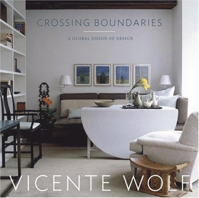 Vicente Wolf - Crossing Boundaries: A Global Vision of Design, Inbunden