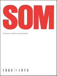 bokomslag SOM: Architecture of Skidmore, Owings & Merrill, 1963-1973