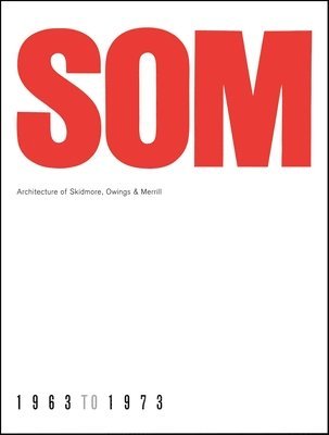bokomslag SOM: Architecture of Skidmore, Owings & Merrill, 1963-1973