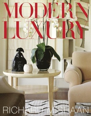 Richard Mishaan - Modern Luxury, Inbunden