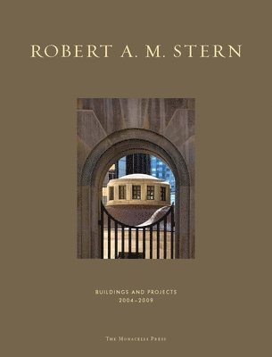 Robert A. M. Stern, Robert A M Stern, Paul Goldberger, Peter Morris Dixon - Robert A. M. Stern: Buildings and Projects 2004-2009, Inbunden
