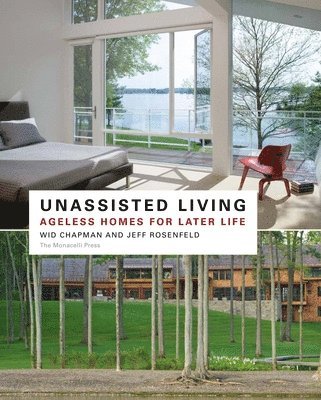 Jeffrey P. Rosenfeld, Wid Chapman, Jeffrey P Rosenfeld - Unassisted Living: Ageless Homes for Later Life, Inbunden
