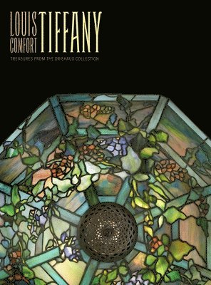 David A. Hanks - Louis Comfort Tiffany: Treasures from the Driehaus Collection, Inbunden