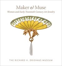 bokomslag Maker and Muse: Women and Early Twentieth Century Art Jewelry