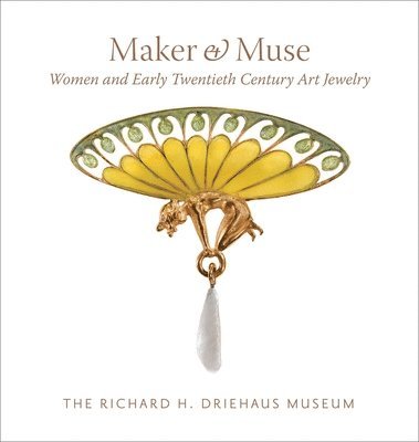 bokomslag Maker and Muse: Women and Early Twentieth Century Art Jewelry