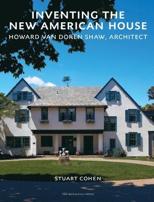 Stuart Cohen - Inventing the New American House: Howard Van Doren Shaw, Architect, Inbunden