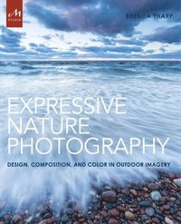 bokomslag Expressive nature photography - design, composition, and color in outdoor i