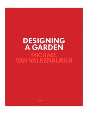 Michael Van Valkenburgh, Michael Van Valkenburgh - Designing a Garden, Inbunden