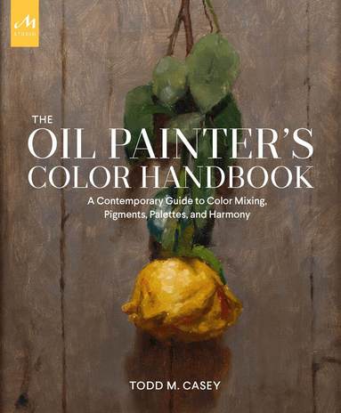 Todd M. Casey - Oil Painter's Color Handbook, Inbunden