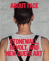 bokomslag About Face: Stonewall, Revolt, and New Queer Art