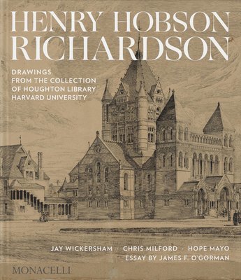 Jay Wickersham, Chris Milford, Hope Mayo, James O'Gorman - Henry Hobson Richardson, Inbunden