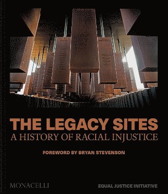 Equal Justice Initiative, Bryan Stevenson - Legacy Sites, Inbunden