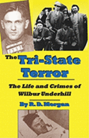 bokomslag The Tri-State Terror: The Life And Crimes Of Wilbur Underhill