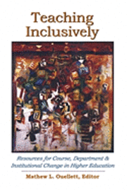 Teaching Inclusively: Resources for Course, Department and Institutional Change in Higher Education 1