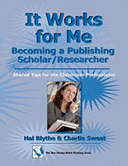 bokomslag It Works for Me: Becoming a Publishing Scholar/Researcher: Shared Tips for the Classroom Professional