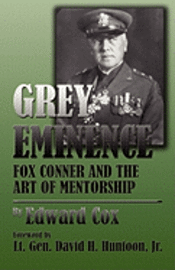 bokomslag Grey Eminence: Fox Conner and the Art of Mentorship