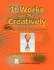 bokomslag It Works for Me, Creatively: Shared Tips for the Classroom