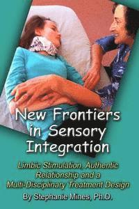 bokomslag New Frontiers in Sensory Integration: Limbic Stimulation, Authentic Relationship and a Multi-Disciplinary Treatment Design