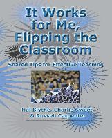 bokomslag It Works for Me, Flipping the Classroom: Shared Tips for Effective Teaching
