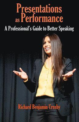 bokomslag Presentations as Performance: A Professional's Guide to Better Speaking