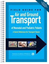 bokomslag Field Guide for Air and Ground Transport of Neonatal and Pediatric Patients