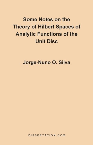 bokomslag Some Notes on the Theory of Hilbert Spaces of Analytic Functions of the Unit Disc