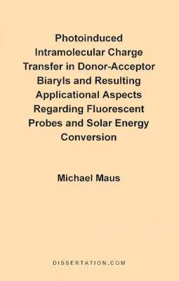 bokomslag Photoinduced Intramolecular Charge Transfer in Donor-Acceptor Biaryls and Resulting Applicational Aspects Regarding Fluorescent Probes and Solar Energy Conversion