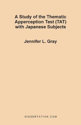 Jennifer L Gray, Jennifer L. Gray - Study of the Thematic Apperception Test (TAT) with Japanese Subjects, Häftad