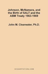bokomslag Johnson, McNamara, and the Birth of SALT and the ABM Treaty 1963-1969
