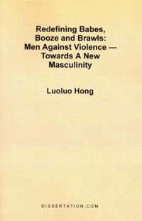 bokomslag Redefining Babes, Booze and Brawls: Men Against Violence - Towards a New Masculinity