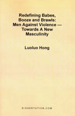 bokomslag Redefining Babes, Booze and Brawls: Men Against Violence - Towards a New Masculinity