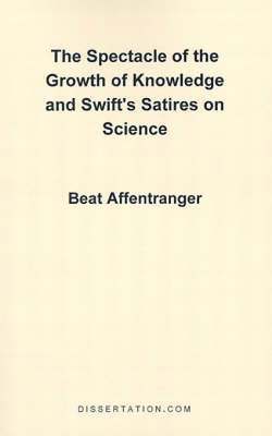 The Spectacle of the Growth of Knowledge and Swift's Satires on Science 1