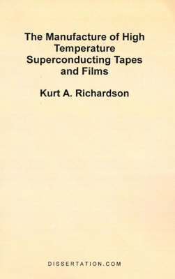 Kurt A Richardson, Kurt A. Richardson - Manufacture of High Temperature Superconducting Tapes and Films, Häftad