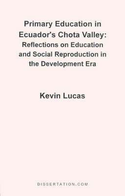 Kevin Lucas - Primary Education in Ecuador's Chota Valley, Häftad