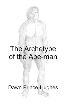 Dawn Prince-Hughes - Archetype of the Ape-Man, Häftad