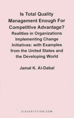 Is Total Quality Management Enough for Competitive Advantage? Realities in Organizations Implementing Change Initiatives 1