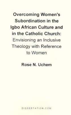 Overcoming Women's Subordination in the Igbo African Culture and in the Catholic Church 1