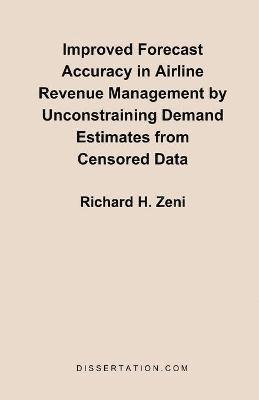 bokomslag Improved Forecast Accuracy in Airline Revenue Management by Unconstraining Demand Estimates from Cen