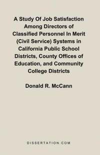 bokomslag A Study Of Job Satisfaction Among Directors of Classified Personnel In Merit (Civil Service) Systems in California Public School Districts, County Offices of Education, and Community College Districts