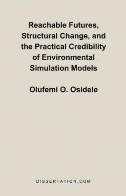 Reachable Futures, Structural Change, and the Practical Credibility of Environmental Simulation Models 1