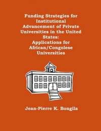 bokomslag Funding Strategies for Institutional Advancement of Private Universities in the United States