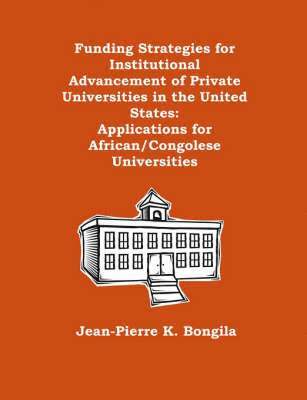 Funding Strategies for Institutional Advancement of Private Universities in the United States 1