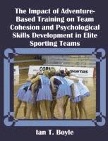 bokomslag The Impact of Adventure-Based Training on Team Cohesion and Psychological Skills Development in Elite Sporting Teams